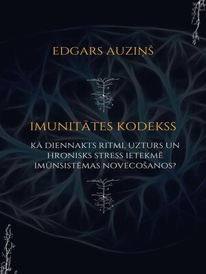 cover image of Imunitātes kodekss. Kā diennakts ritmi, uzturs un hronisks stress ietekmē imūnsistēmas novecošanos?